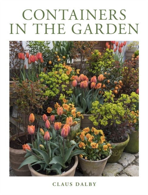 Containers in the Garden by Claus Dalby (Hardback Book)