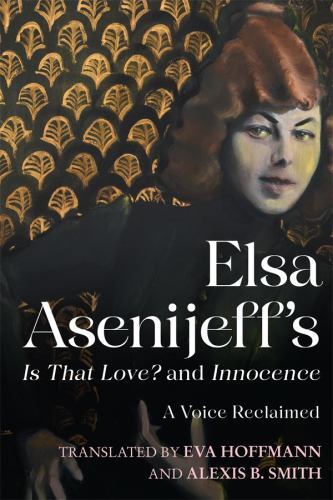 Elsa Asenijeff's Is That Love? and Innocence : A Voice Reclaimed by Elsa ...