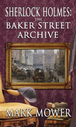 Sherlock+Holmes+-+the+Baker+Street+Archive+by+Mark+Mower+%282022%2C ...