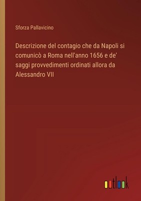 Descrizione del contagio che da Napoli si comunic a Roma nell'anno 1656 e de' sa