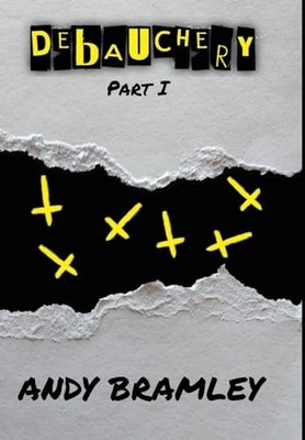 Debauchery: Part I: 1 (Related Irrelevance Collecti... by Bramley, Andy Hardback