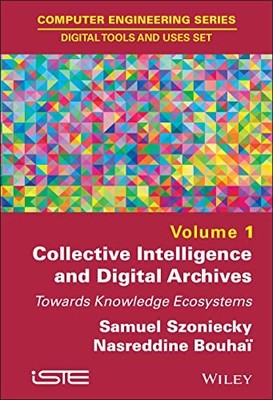 Collective Intelligence and Digital Archives: Towards Knowledge Ecosystems by S