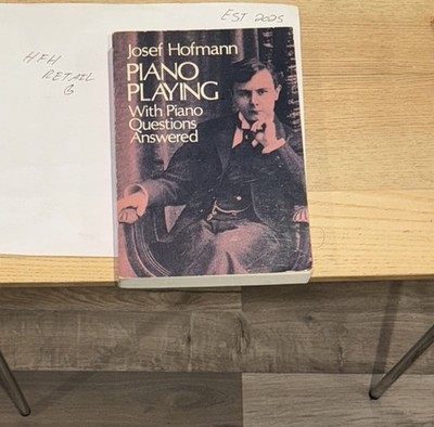 PIANO PLAYING: WITH PIANO QUESTIONS ANSWERED  Volume 1 Josef Hofmann GOOD