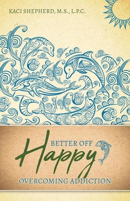 Better Off Happy Overcoming Addiction Kaci Shepherd Taschenbuch Englisch 2022