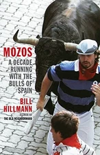 Mozos: A Decade Running with the Bulls of Spain By Bill Hillmann