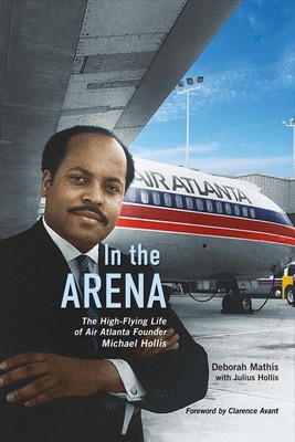 In the Arena: The High-Flying Life of Air Atlanta Founder Michael Hollis (1)...