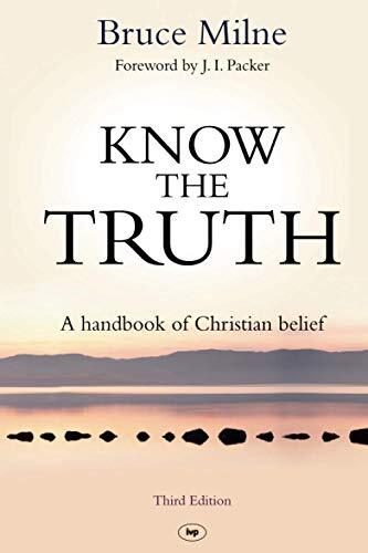 Know the Truth: A Handbook Of Christian Belief,Bruce Milne