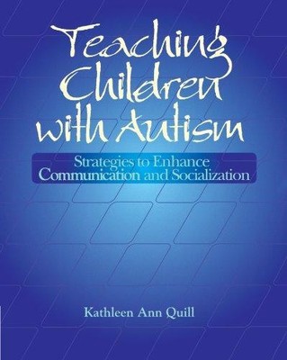 Teaching Children with Autism: Strategies to Enhance... - Quill, Kathleen Ann