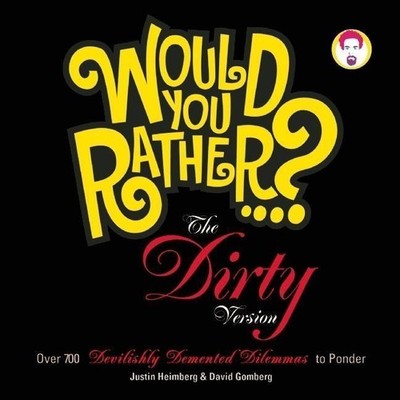 Would You Rather...? the Dirty Version: Over 700 Devilishly DeMented Dilemm