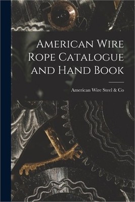 American Wire Rope Catalogue and Hand Book (Paperback or Softback)