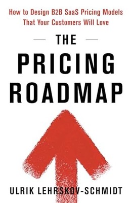 Pricing Roadmap : How to Design B2B SaaS Pricing Models That Your Customers ...