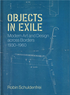 Objects in Exile : Modern Art and Design Across Borders, 1930-1960 : HC