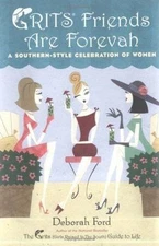 Grits Friends Are Forevah: A Southern-Style Celebration of Women by Ford, Debora