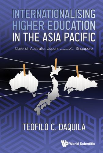 Internationalising Higher Education in the Asia Pacific : Case of Australia, ...