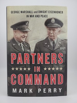 Partners in Command: George Marshall and Dwight Eisenhower in War and Peace