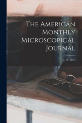 Anonymous - The American Monthly Microscopical Journal v. 15 1894 - - J555z