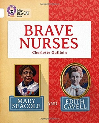 Brave Nurses: Mary Seacole and Edith Cavell: Band 10/White... by Collins Big Cat