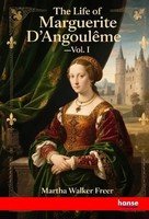 The Life Of Marguerite D'angouleme | Vol. I | Martha Walker Freer | Taschenbuch