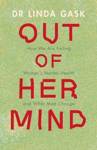Out of Her Mind: How We Are Failing Women's Mental Health and What Must Change,