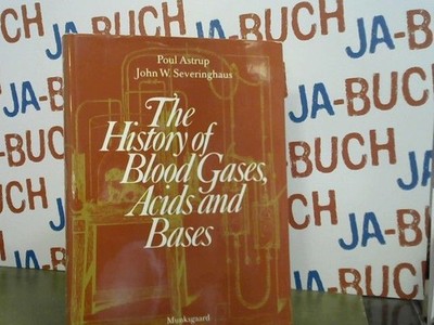 The history of Blood Gases, Acids and Bases (signiert) Astrup, Poul and John W,