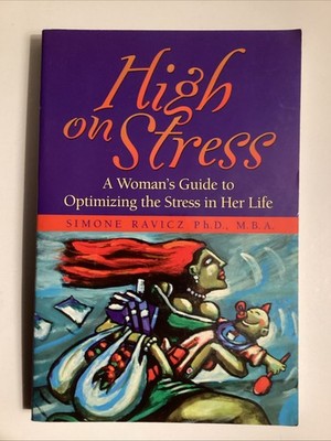 High on Stress : A Woman's Guide to Optimizing the Stress in Her Life by Simone