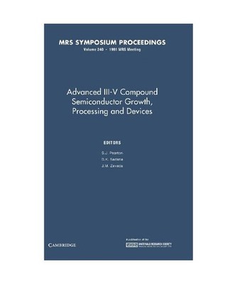 Advanced III-V Compound Semiconductor Growth, Processing and Devices: Volume 240
