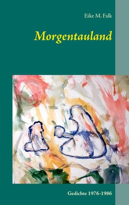 Morgentauland Gedichte 1976-1986 Eike M. Falk Taschenbuch 140 S. Deutsch 2016