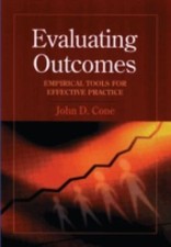 Evaluating Outcomes: Empirical Tools for Effective Practice by John D. Cone