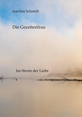 Die Gezeitenfrau | Im Gezeitenstrom der Liebe | Joachim Schmidt | Taschenbuch