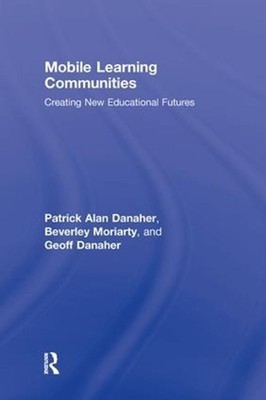 Mobile Learning Communities: Creating New Educational Futures by Patrick Alan Da