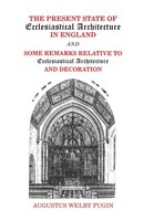 Augustus Welby Pugin | The Present State Of Ecclesiastical Architecture In...