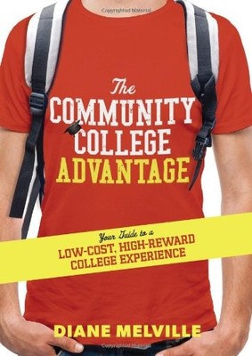 The Community College Advantage: Your Guide to a Low-Cost, High-Reward College,