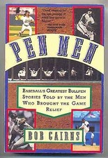 PEN MEN: BASEBALL'S GREATEST BULLPEN STORIES BY THE MEN By Bob Cairns BRAND NEW