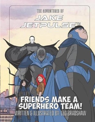 The Adventures Of Jake Jetpulse: Friends Make A Super Team by Jetpulse Studios P