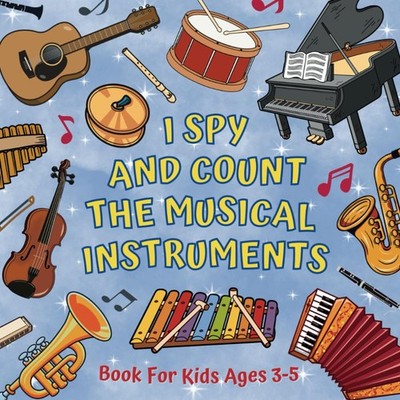I Spy And Count The Musical Instruments Book For Kids Ages 3-5: Learning Numbers