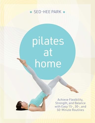Pilates at Home Achieve Flexibility, Strength, . Park** - Image 7