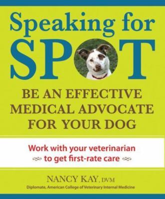 Speaking for Spot: Be the Advocate Your Dog Needs to Live a Happy, Healthy,...