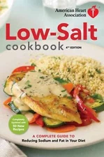 American Heart Association Low-Salt Cookbook: A Complete Guide to Reducing...