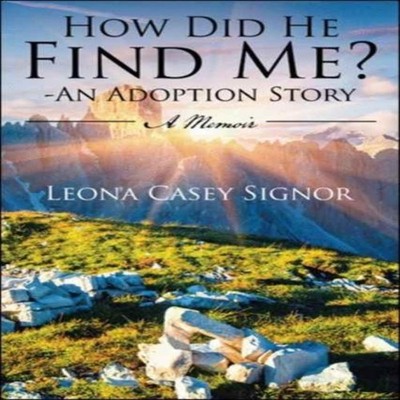 How Did He Find Me? - An Adoption Story A Memoir Leona Casey Sign