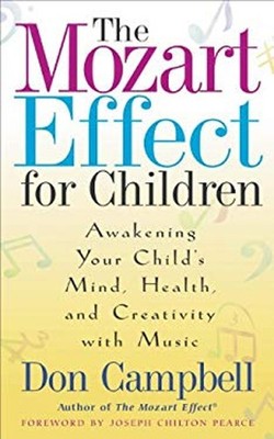 Mozart Effect for Children : Awakening Your Child's Mind, Health