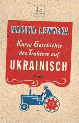 Kurze Geschichte des Traktors auf Ukrainisch : Roman. Aus dem Engl. von Elfi Har