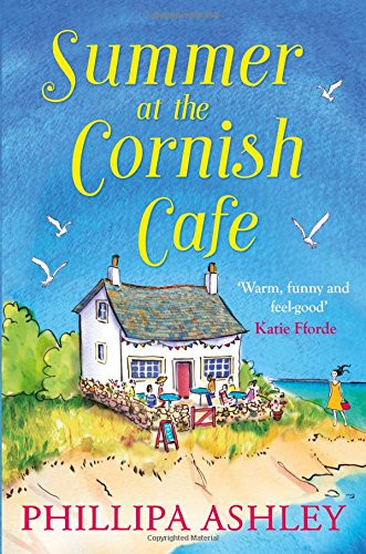 Summer at the Cornish Caf�: A gorgeous summer story of... - Ashley, Phillipa