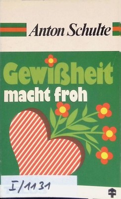 Gewissheit macht froh. TELOS Taschenbuch Nr. 708 Schulte, Anton: