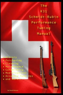 The K31 Schmidt Rubin Performance Tuning Manual: Gunsmithing Tips~~NEW