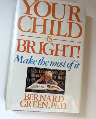 Your Child is Bright Make the Most Of It Bernard Green PHD T-19
