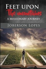 Feet upon the Mountains: A missionary Journey by Joberson Lopes (English) Paperb