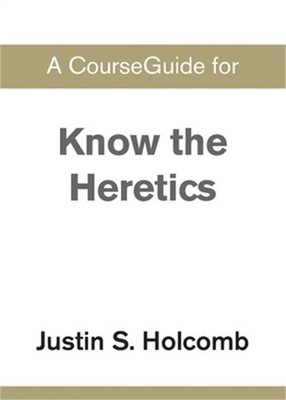 A CourseGuide for Know the Heretics (Paperback or Softback)