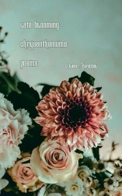 Late Blooming Chrysanthemums: Poems by Oliver Herschel Paperback Book