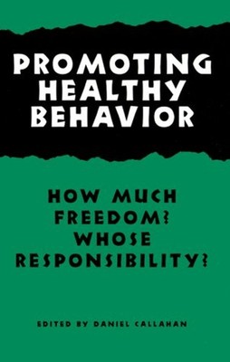 Promoting Healthy Behavior : How Much Freedom? Whose Responsibili