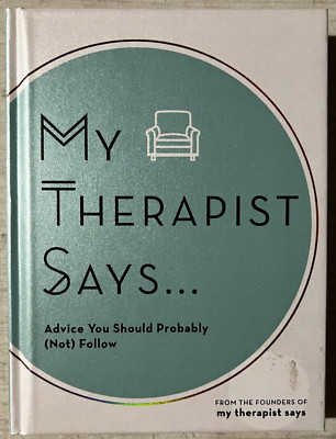 My Therapist Says: Advice You Should Probably (Not) Follow - NEW